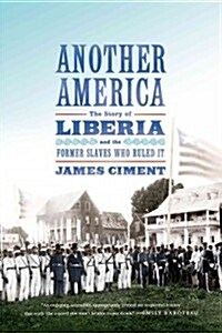 Another America: The Story of Liberia and the Former Slaves Who Ruled It (Paperback)