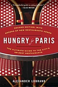 Hungry for Paris (second edition): The Ultimate Guide to the Citys 109 Best Restaurants (Paperback, 2)