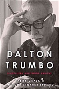 Dalton Trumbo: Blacklisted Hollywood Radical (Hardcover)
