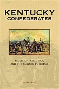 Kentucky Confederates: Secession, Civil War, and the Jackson Purchase (Hardcover)