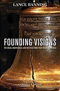 Founding Visions: The Ideas, Individuals, and Intersections That Created America (Hardcover)