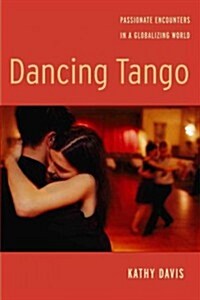 Dancing Tango: Passionate Encounters in a Globalizing World (Hardcover)