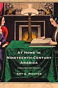 At Home in Nineteenth-Century America: A Documentary History (Paperback)