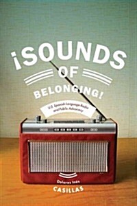 Sounds of Belonging: U.S. Spanish-Language Radio and Public Advocacy (Hardcover)
