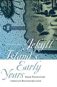 Jekyll Islands Early Years: From Prehistory Through Reconstruction (Paperback)