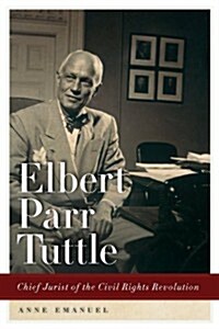 Elbert Parr Tuttle: Chief Jurist of the Civil Rights Revolution (Paperback)