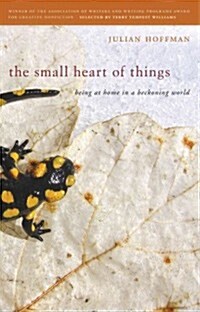 Small Heart of Things: Being at Home in a Beckoning World (Paperback)