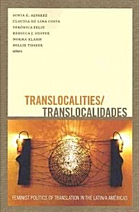 Translocalities/Translocalidades: Feminist Politics of Translation in the Latin/A Am?icas (Paperback)