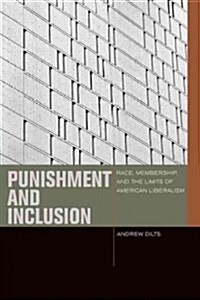 Punishment and Inclusion: Race, Membership, and the Limits of American Liberalism (Paperback)