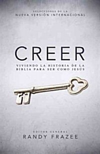 Creer: Viviendo La Historia de La Biblia Para Ser Como Jesus (Hardcover)