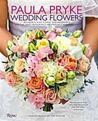 Paula Pryke: Wedding Flowers: Bouquets and Floral Arrangements for the Most Memorable and Perfect Wedding Day (Hardcover)