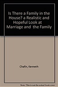 Is There a Family in the House?: A Realistic and Hopeful Look at Marriage and the Family Today (Hardcover)