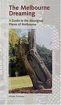 Melbourne Dreaming: A Guide to the Aboriginal Places of Melbourne (Paperback)