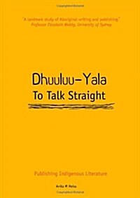 Dhuuluu-Yala: To Talk Straight: Publishing Indigenous Literature (Paperback)
