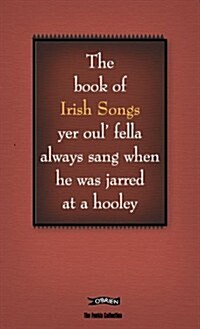 The Book of Irish Songs Yer Oul Fella Always Sang When He Was Jarred at a Hooley (Hardcover)