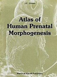 Atlas of Human Prenatal Morphogenesis (Hardcover, 1983)