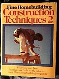 Fine Homebuilding Construction Techniques 2: 48 Articles on How Builders Do Their Work (Hardcover)