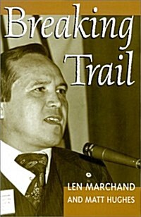 Breaking Trail: The Autobiography of Len Marchand (Hardcover)