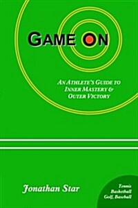 Game On: : An Athletes Guide to Inner Mastery and Outer Victory (Paperback)