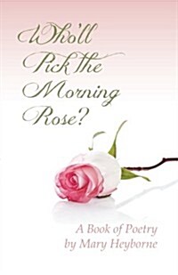 Wholl Pick the Morning Rose?: A Book of Poetry (Paperback)
