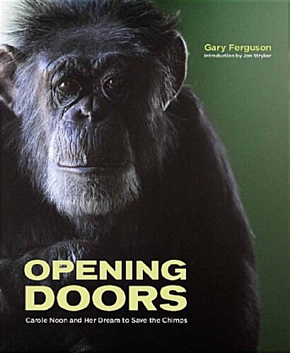 Opening Doors: Carole Noon and Her Dream to Save the Chimps (Hardcover)