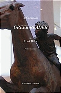 A Classical Greek Reader: With Additions, a New Introduction and Disquisition on Greek Fonts. (Paperback)