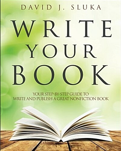 Write Your Book: Your Step-By-Step Guide to Write and Publish a Great Nonfiction Book (Paperback)