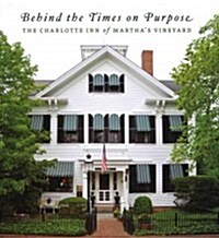 Behind the Times on Purpose: The Charlotte Inn (Hardcover)