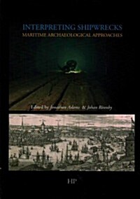 Interpreting Shipwrecks : Maritime Archaeology Approaches (Paperback)