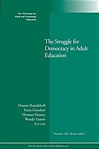 The Struggle for Democracy in Adult Education: New Directions for Adult and Continuing Education, Number 128 (Paperback)