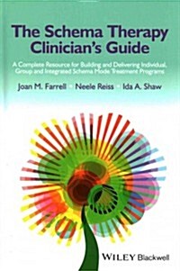 The Schema Therapy Clinicians Guide: A Complete Resource for Building and Delivering Individual, Group and Integrated Schema Mode Treatment Programs (Hardcover)