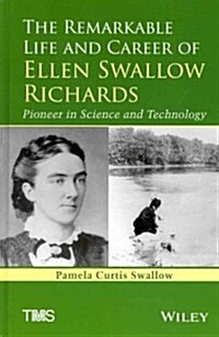 The Remarkable Life and Career of Ellen Swallow Richards: Pioneer in Science and Technology (Hardcover)