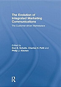 The Evolution of Integrated Marketing Communications : The Customer-driven Marketplace (Paperback)