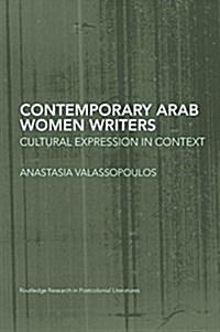 Contemporary Arab Women Writers : Cultural Expression in Context (Paperback)