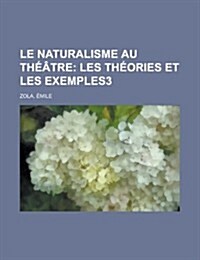 Le Naturalisme Au Theatre; Les Theories Et Les Exemples3 (Paperback)