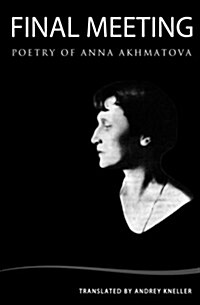 Final Meeting: Selected Poetry of Anna Akhmatova (Paperback)