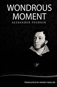 Wondrous Moment: Selected Poetry of Alexander Pushkin (Paperback)