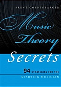 Music Theory Secrets: 94 Strategies for the Starting Musician (Paperback)