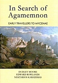 In Search of Agamemnon : Early Travellers to Mycenae (Hardcover)