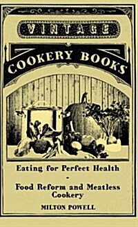 Eating for Perfect Health - Food Reform and Meatless Cookery (Hardcover)