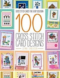 100 Cross Stitch Card Designs : Cross Stitch Cards for Every Occasion (Paperback)