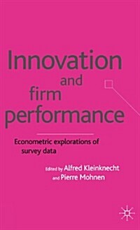 Innovation and Firm Performance : Econometric Explorations of Survey Data (Hardcover)