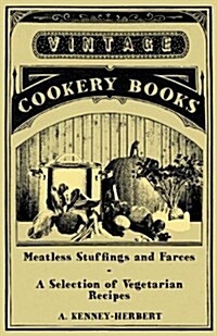 Meatless Stuffings and Farces - A Selection of Vegetarian Recipes (Paperback)