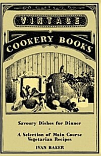 Savoury Dishes for Dinner - A Selection of Main Course Vegetarian Recipes (Paperback)