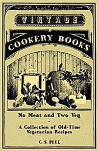 No Meat and Two Veg - A Collection of Old-Time Vegetarian Recipes (Paperback)