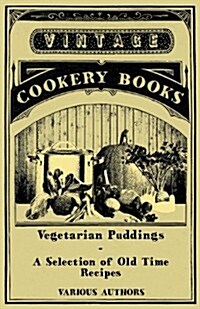 Vegetarian Puddings - A Selection of Old Time Recipes (Paperback)