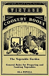 The Vegetable Garden - General Rules for Preparing and Cooking Vegetables (Paperback)