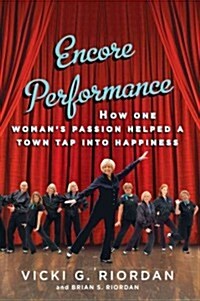 Encore Performance: How One Womans Passion Helped a Town Tap Into Happiness (Paperback)