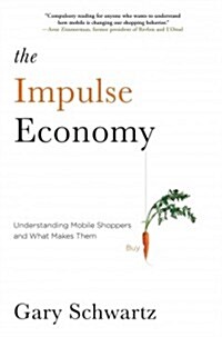 Impulse Economy: Understanding Mobile Shoppers and What Makes Them Buy (Paperback)