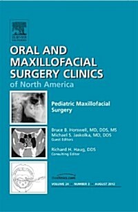 Pediatric Maxillofacial Surgery, an Issue of Oral and Maxillofacial Surgery Clinics (Hardcover)